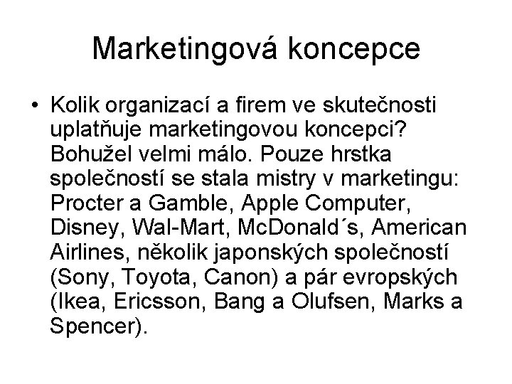 Marketingová koncepce • Kolik organizací a firem ve skutečnosti uplatňuje marketingovou koncepci? Bohužel velmi