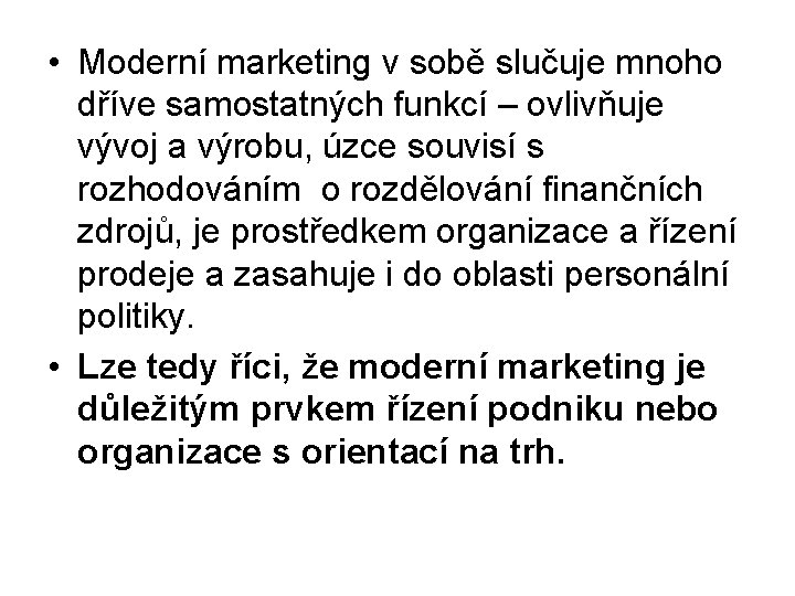  • Moderní marketing v sobě slučuje mnoho dříve samostatných funkcí – ovlivňuje vývoj