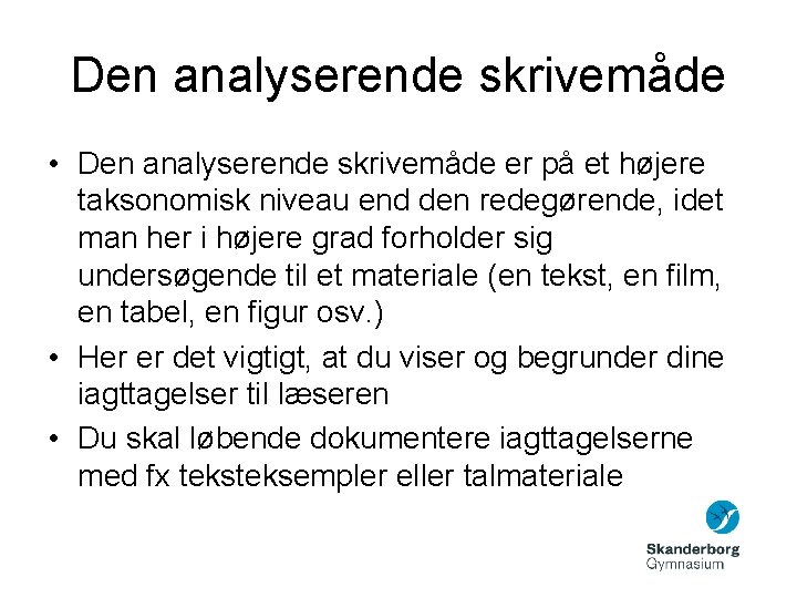 Den analyserende skrivemåde • Den analyserende skrivemåde er på et højere taksonomisk niveau end