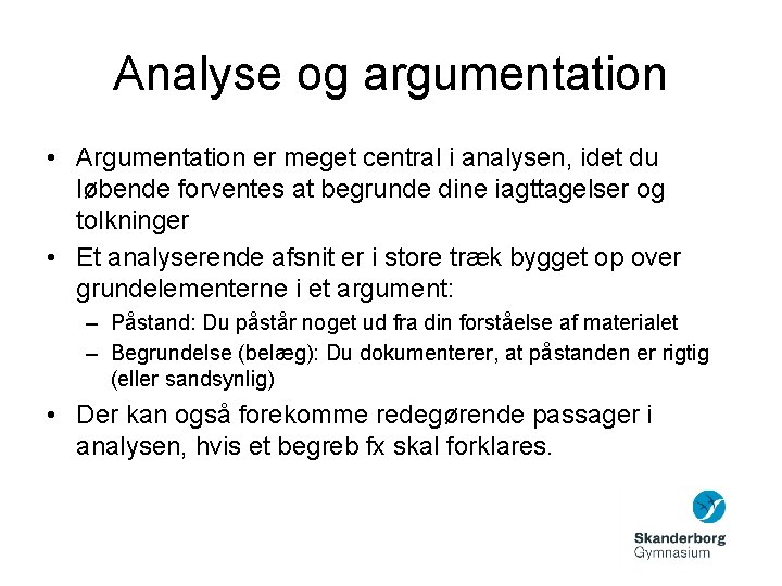 Analyse og argumentation • Argumentation er meget central i analysen, idet du løbende forventes