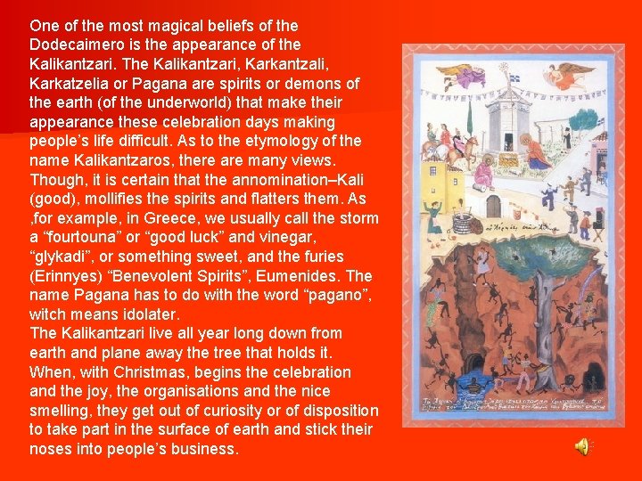 One of the most magical beliefs of the Dodecaimero is the appearance of the