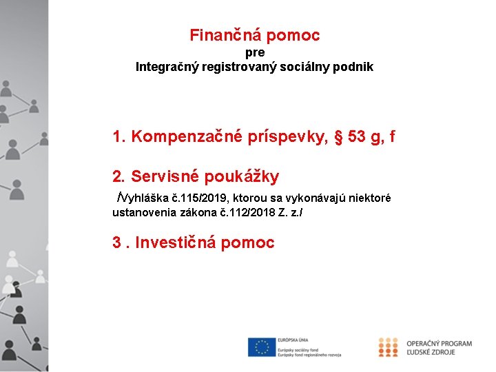 Finančná pomoc pre Integračný registrovaný sociálny podnik 1. Kompenzačné príspevky, § 53 g, f