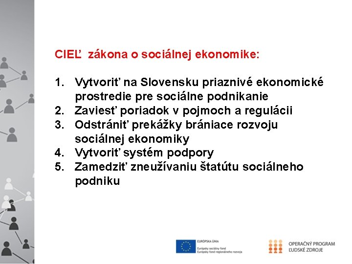 CIEĽ zákona o sociálnej ekonomike: 1. Vytvoriť na Slovensku priaznivé ekonomické prostredie pre sociálne