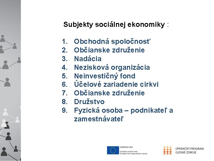 Subjekty sociálnej ekonomiky : 1. 2. 3. 4. 5. 6. 7. 8. 9. Obchodná