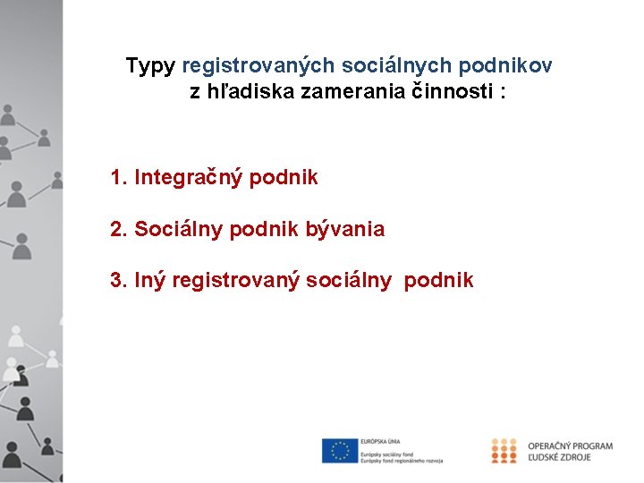 Typy registrovaných sociálnych podnikov z hľadiska zamerania činnosti : 1. Integračný podnik 2. Sociálny