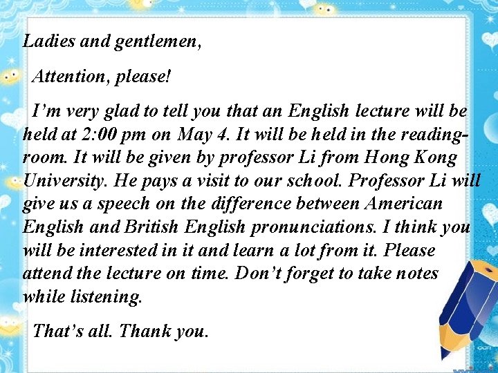 Ladies and gentlemen, Attention, please! I’m very glad to tell you that an English