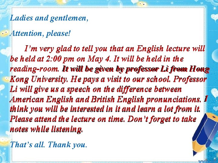 Ladies and gentlemen, Attention, please! I’m very glad to tell you that an English
