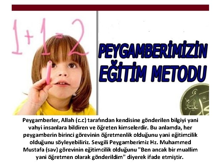 PEYGAMBER EFENDİMİZİN TEBLİĞ (EĞİTİM) METODLARI Peygamberler, Allah (c. c) tarafından kendisine gönderilen bilgiyi yani