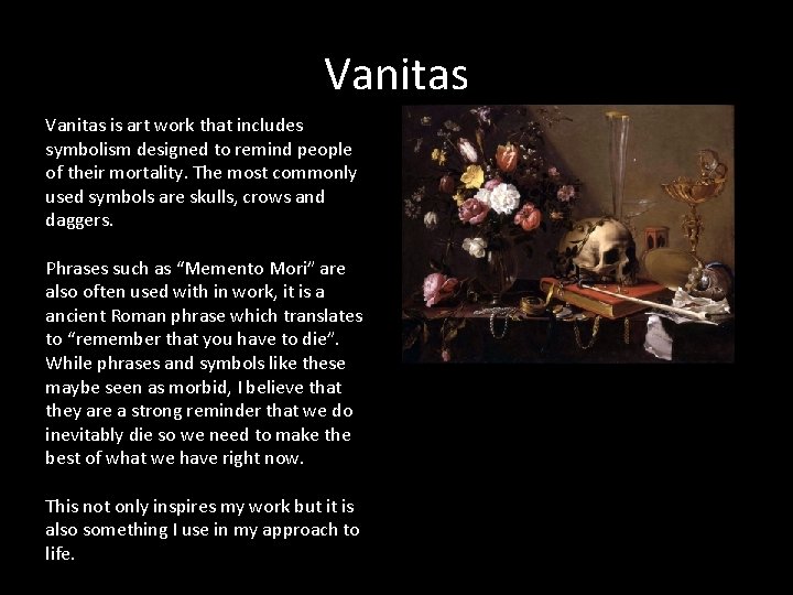 Vanitas is art work that includes symbolism designed to remind people of their mortality.