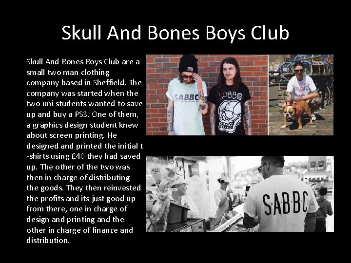 Skull And Bones Boys Club are a small two man clothing company based in