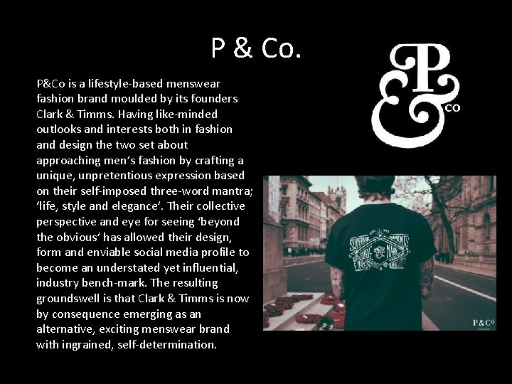 P & Co. P&Co is a lifestyle-based menswear fashion brand moulded by its founders