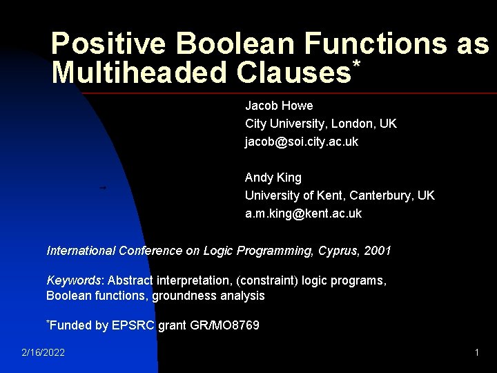 Positive Boolean Functions as * Multiheaded Clauses Jacob Howe City University, London, UK jacob@soi.