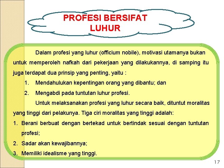 PROFESI BERSIFAT LUHUR Dalam profesi yang luhur (officium nobile), motivasi utamanya bukan untuk memperoleh