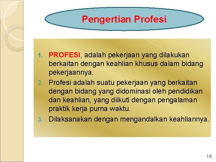 Pengertian Profesi PROFESI, adalah pekerjaan yang dilakukan berkaitan dengan keahlian khusus dalam bidang pekerjaannya.