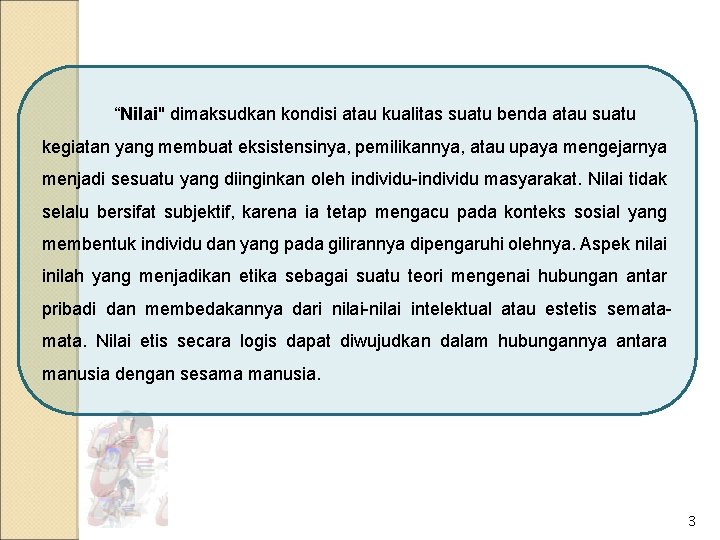 “Nilai" dimaksudkan kondisi atau kualitas suatu benda atau suatu kegiatan yang membuat eksistensinya, pemilikannya,