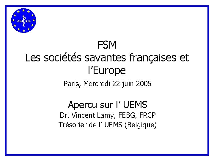 FSM Les sociétés savantes françaises et l’Europe Paris, Mercredi 22 juin 2005 Apercu sur