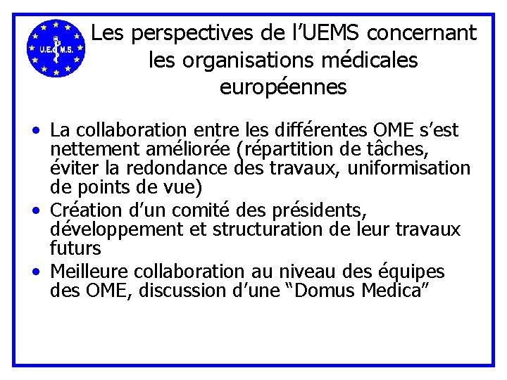 Les perspectives de l’UEMS concernant les organisations médicales européennes • La collaboration entre les