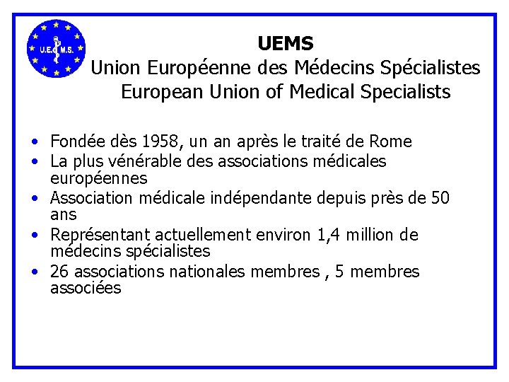 UEMS Union Européenne des Médecins Spécialistes European Union of Medical Specialists • Fondée dès