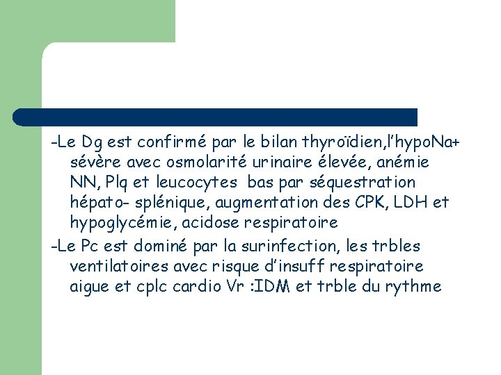 -Le Dg est confirmé par le bilan thyroïdien, l’hypo. Na+ sévère avec osmolarité urinaire