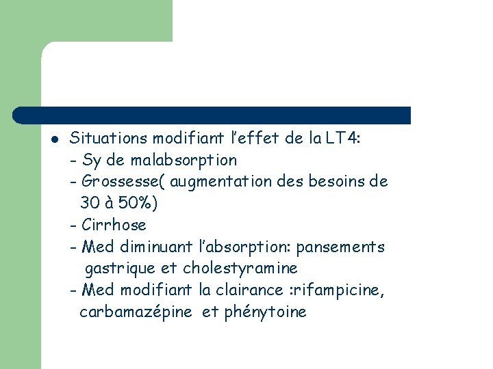 l Situations modifiant l’effet de la LT 4: - Sy de malabsorption - Grossesse(