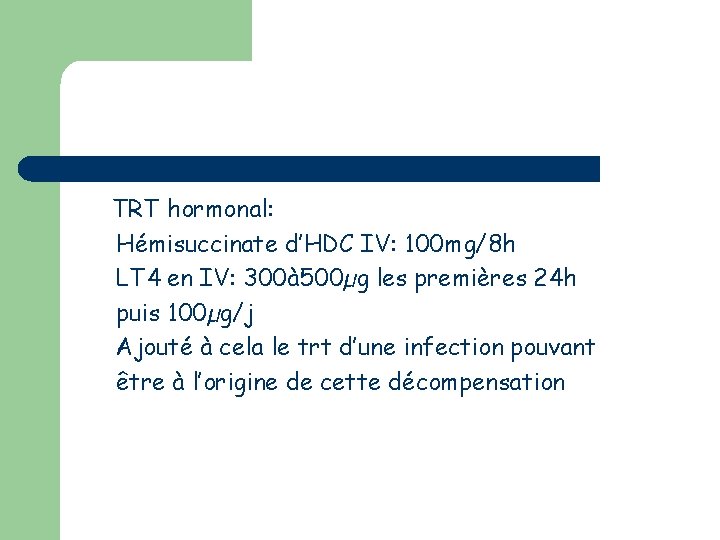 TRT hormonal: Hémisuccinate d’HDC IV: 100 mg/8 h LT 4 en IV: 300à 500µg