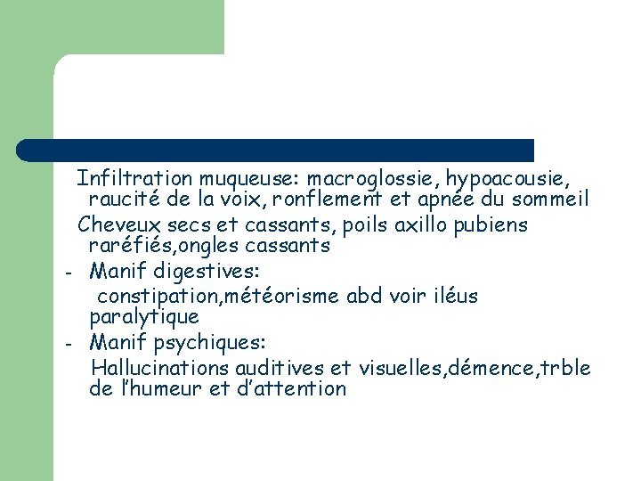 Infiltration muqueuse: macroglossie, hypoacousie, raucité de la voix, ronflement et apnée du sommeil Cheveux