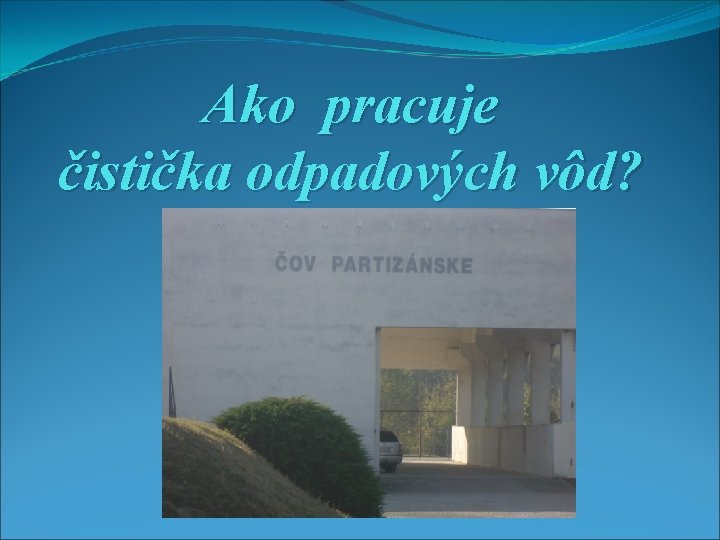 Ako pracuje čistička odpadových vôd? 