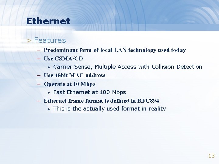 Ethernet > Features – Predominant form of local LAN technology used today – Use