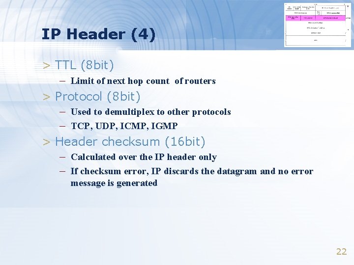 IP Header (4) > TTL (8 bit) – Limit of next hop count of