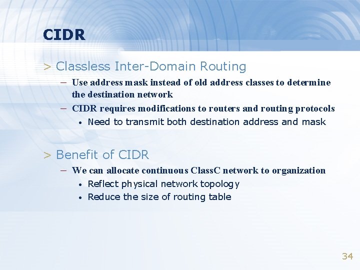 CIDR > Classless Inter-Domain Routing – Use address mask instead of old address classes