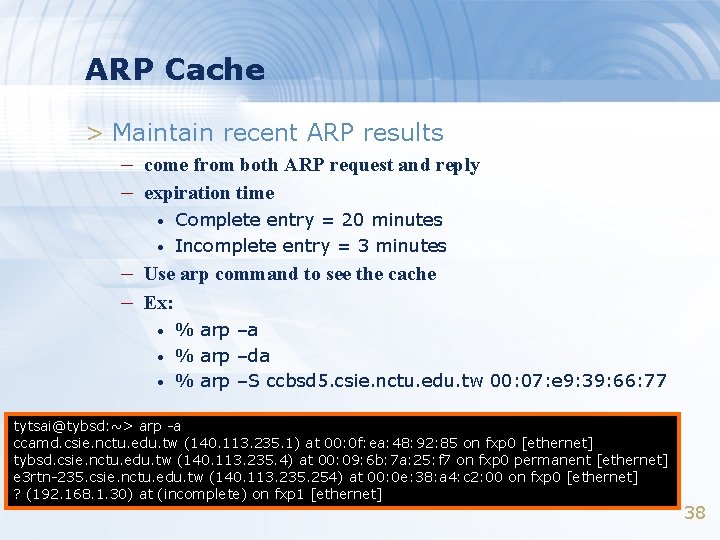 ARP Cache > Maintain recent ARP results – come from both ARP request and