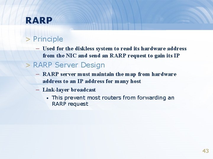 RARP > Principle – Used for the diskless system to read its hardware address