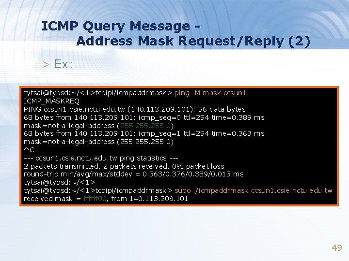 ICMP Query Message Address Mask Request/Reply (2) > Ex: tytsai@tybsd: ~/<1>tcpipi/icmpaddrmask> ping -M mask