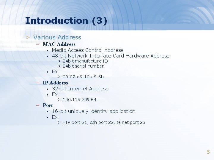 Introduction (3) > Various Address – MAC Address • Media Access Control Address 48