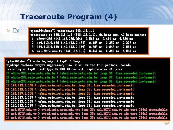 Traceroute Program (4) > Ex: tytsai@tybsd: ~> traceroute 140. 113. 1. 1 traceroute to