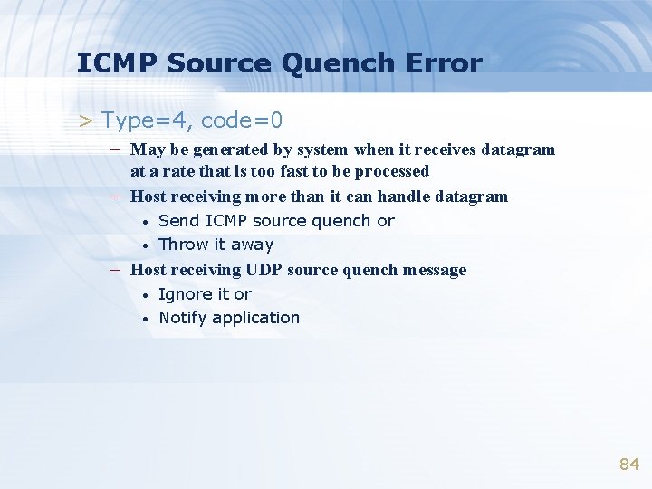 ICMP Source Quench Error > Type=4, code=0 – May be generated by system when