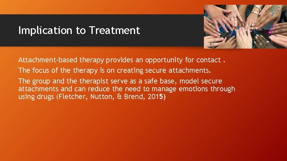 Implication to Treatment Attachment-based therapy provides an opportunity for contact. The focus of therapy