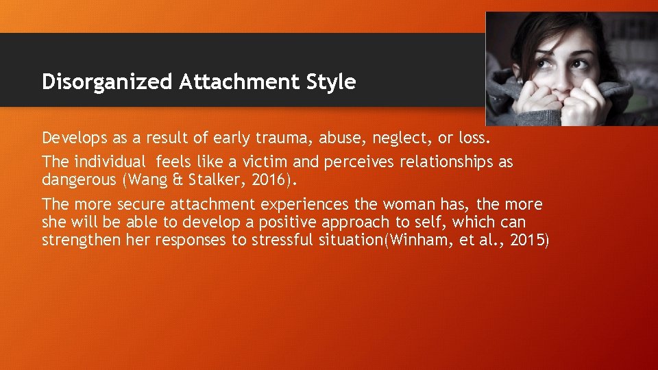 Disorganized Attachment Style Develops as a result of early trauma, abuse, neglect, or loss.