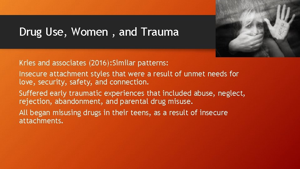 Drug Use, Women , and Trauma Kries and associates (2016): Similar patterns: Insecure attachment