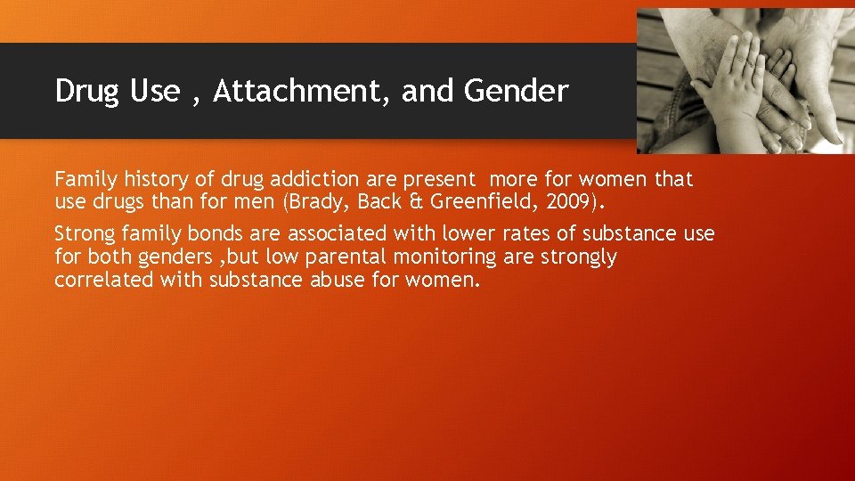 Drug Use , Attachment, and Gender Family history of drug addiction are present more