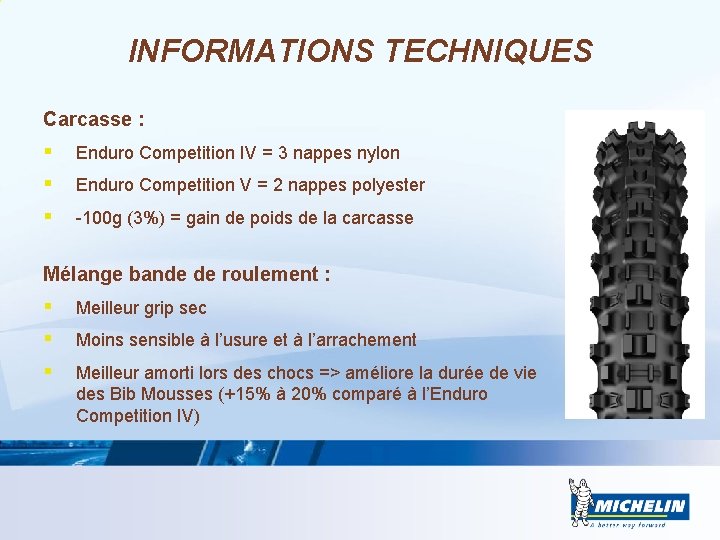 INFORMATIONS TECHNIQUES Carcasse : § Enduro Competition IV = 3 nappes nylon § Enduro