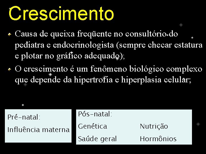 Crescimento Causa de queixa freqüente no consultório do pediatra e endocrinologista (sempre checar estatura