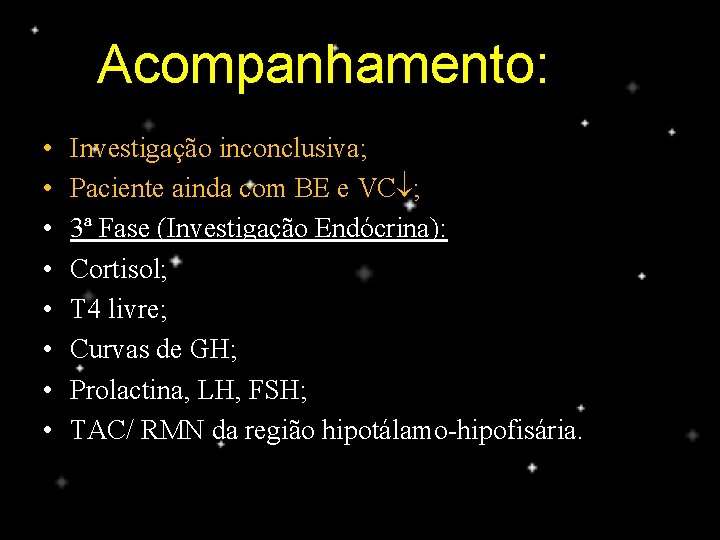 Acompanhamento: • • Investigação inconclusiva; Paciente ainda com BE e VC ; 3ª Fase