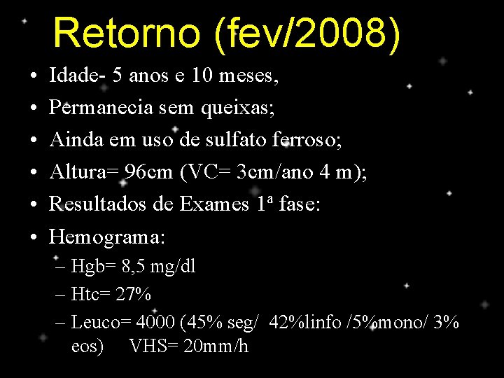 Retorno (fev/2008) • • • Idade- 5 anos e 10 meses, Permanecia sem queixas;