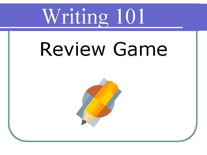 Writing 101 Review Game 