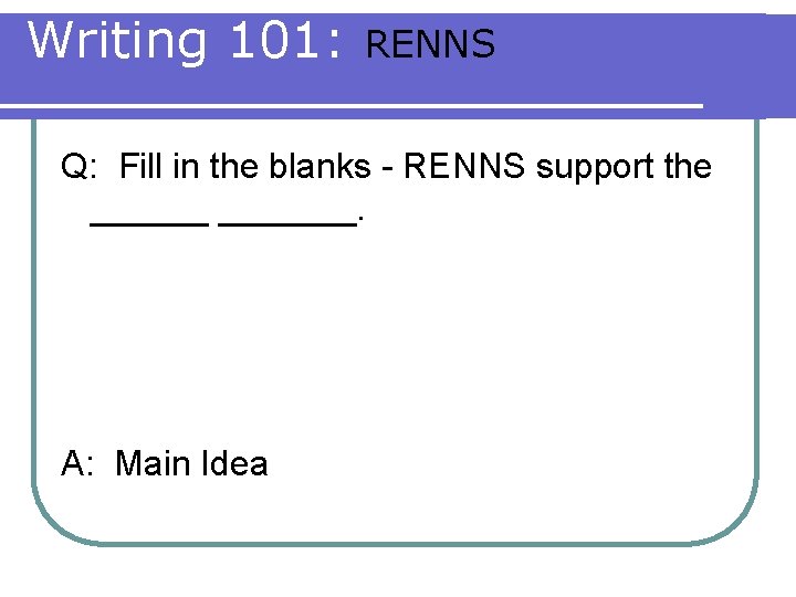 Writing 101: RENNS Q: Fill in the blanks - RENNS support the _______. A: