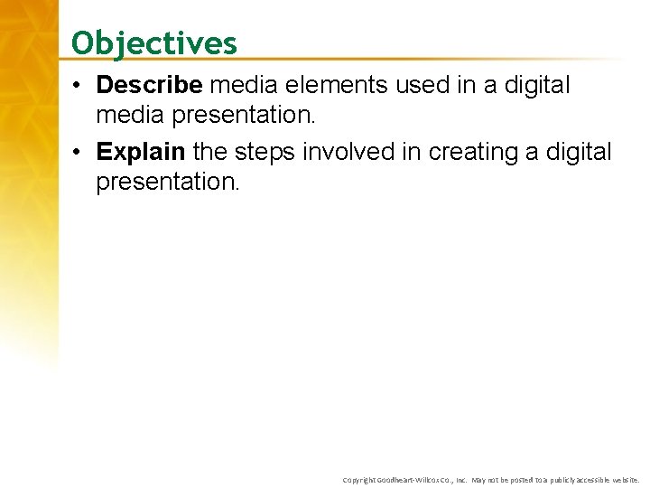 Objectives • Describe media elements used in a digital media presentation. • Explain the