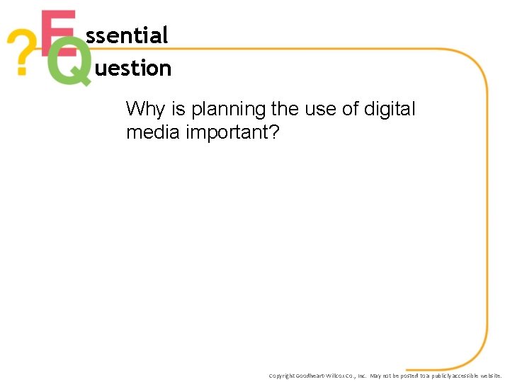 ssential uestion Why is planning the use of digital media important? Copyright Goodheart-Willcox Co.