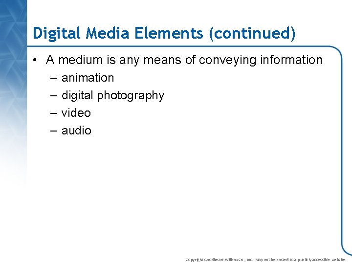 Digital Media Elements (continued) • A medium is any means of conveying information –