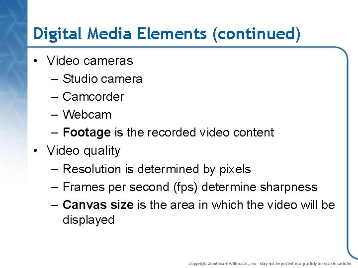 Digital Media Elements (continued) • Video cameras – Studio camera – Camcorder – Webcam